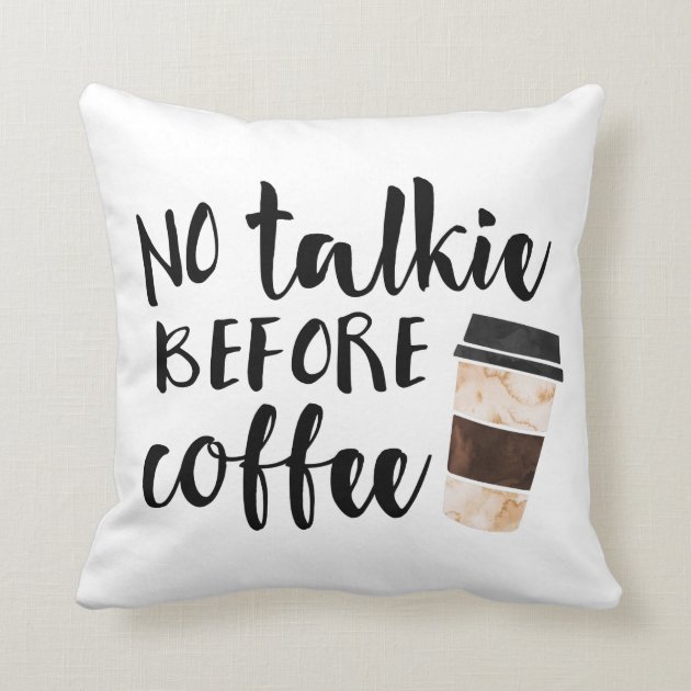 No Talkie Before Coffee Cute Quote Throw Pillow