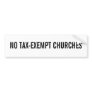 NO TAX-EXEMPT CHURCHES BUMPER STICKER