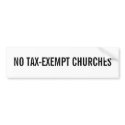 NO TAX-EXEMPT CHURCHES bumper stickers