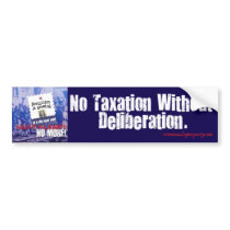 No Taxation without Deliberation bumper stickers by dontgo No Taxation without Deliberation bumper stickers