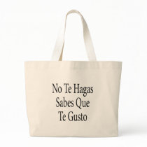 No Te Hagas Sabes Que Te Gusto bags