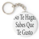 No Te Hagas Sabes Que Te Gusto keychains