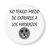 No Tengo Miedo De Entrarle A Los Madrazos magnets