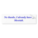 No thanks, I already have a Messiah. bumper stickers
