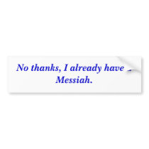 No thanks, I already have a Messiah. bumper stickers
