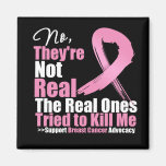 No Theyre Not Real. The Real Ones Tried To Kill Me Fridge Magnets