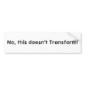 No, this doesn't Transform! bumper stickers