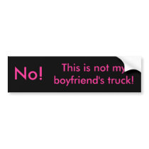No!, This is not my boyfriend's truck! bumper stickers
