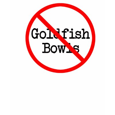 No To Goldfish Bowls - White T Shirts by fishlore