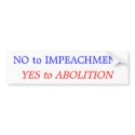 No to Impeachment: Yes to Abolition bumper stickers