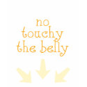 No Touchy The Belly t-shirts by ToeTagInk No Touchy The Belly t-shirts