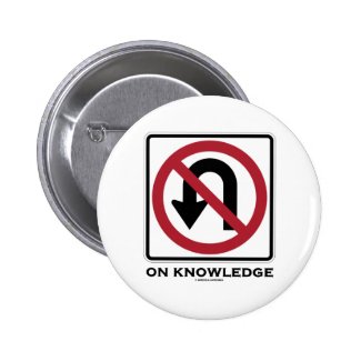 No U-Turn On Knowledge (Transportation Sign Humor) Pinback Button