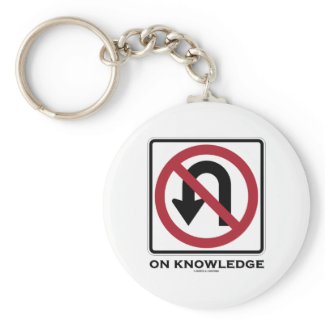 No U-Turn On Knowledge (Transportation Sign Humor) Keychain