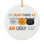 No Ugly Cats Christmas Tree Ornament