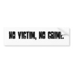 no victim, no crime. bumper stickers