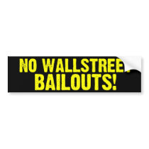 No Wallstreet Bailouts! Bumper Sticker bumper stickers by Libertymaniacs No Wallstreet Bailouts! Bumper Sticker bumper stickers