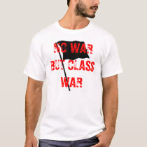 No War But Class War Fight The Rich Not Their Wars t-shirts by savetheenvironmentx No War But Class War Fight The Rich Not Their Wars t-shirts