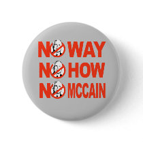 NO WAY, NO HOW, NO MCCAIN button by antimccain NO WAY, NO HOW, NO MCCAIN button