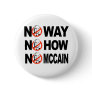 NO WAY, NO HOW, NO MCCAIN button