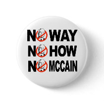 NO WAY, NO HOW, NO MCCAIN button by antimccain NO WAY, NO HOW, NO MCCAIN button