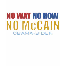 No Way No How No McCain t-shirts by ProudPolitics No Way No How No McCain t-shirts