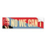 No We Can't - Political Bumper Sticker