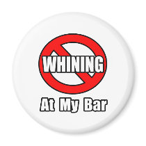 No Whining At My Bar Magnet
