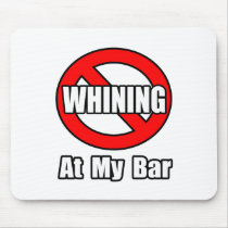 No Whining At My Bar Mouse Pads