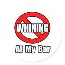 No Whining At My Bar Stickers