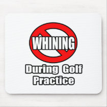 No Whining During Golf Practice Mouse Pad
