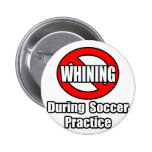 No Whining During Soccer Practice Pinback Buttons