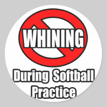 No Whining During Softball Practice Round Stickers