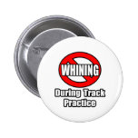 No Whining During Track Practice Pinback Buttons