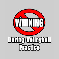 No Whining During Volleyball Practice Shirt