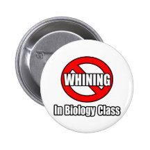 No Whining In Biology Class Pinback Button