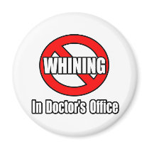 No Whining In Doctor's Office magnets