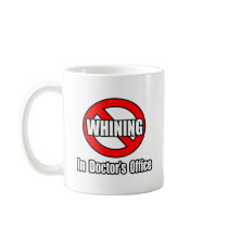 No Whining In Doctor's Office mugs
