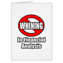 No Whining In Financial Analysis Greeting Card