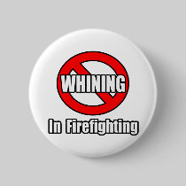No Whining In Firefighting Pinback Buttons