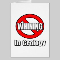 No Whining In Geology Greeting Cards