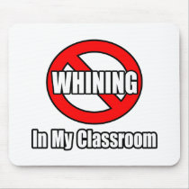 No Whining In My Classroom Mouse Pad