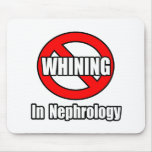 No Whining In Nephrology Mouse Pads