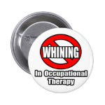 No Whining In Occupational Therapy Pinback Button No Whining In Occupational Therapy Pinback Button