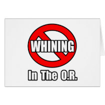 No Whining In The O.R Cards