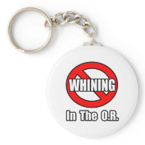 No Whining In The O.R Key Chain