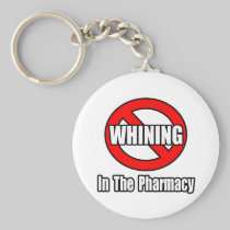 No Whining In The Pharmacy Keychain