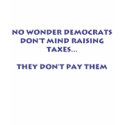 No wonder Democrats don't mind raising taxes... t-shirts