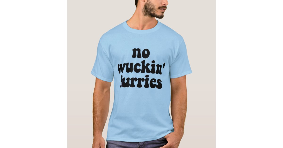 no wuckin furries t shirt