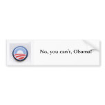No, you can't, Obama! bumper stickers