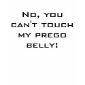 No, you can't touch my prego belly! t-shirts by sarcastica No, you can't touch my prego belly! t-shirts